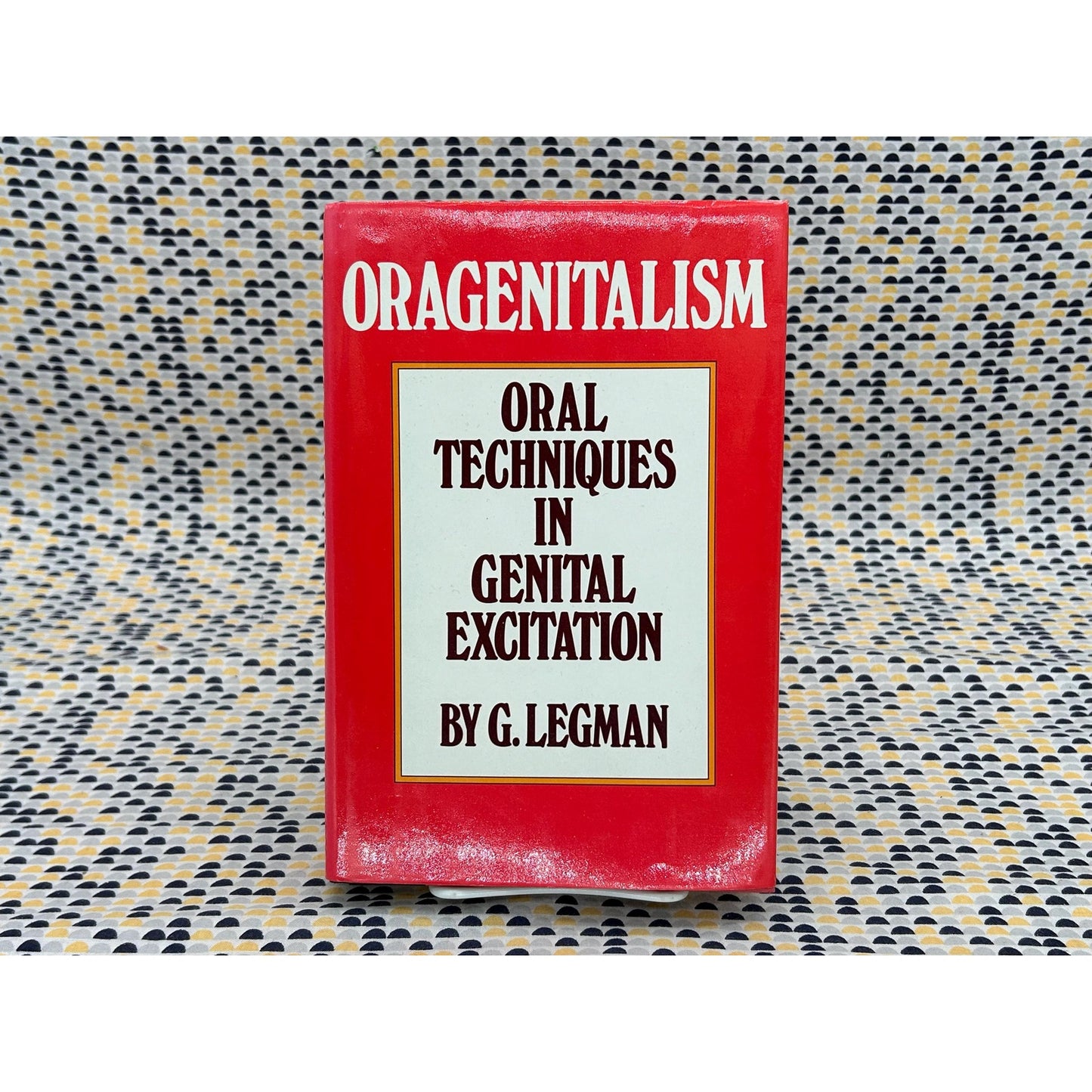 Oragenitalism: Oral Techniques In Genital Excitation - G. Legman -Hardcover Book