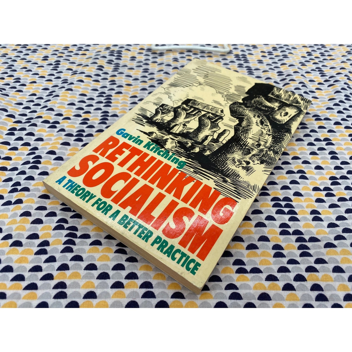 Rethinking Socialism - A Theory for a Better Practice - Gavin Kitching - Vintage Paperback Book - University Paperbacks Edition