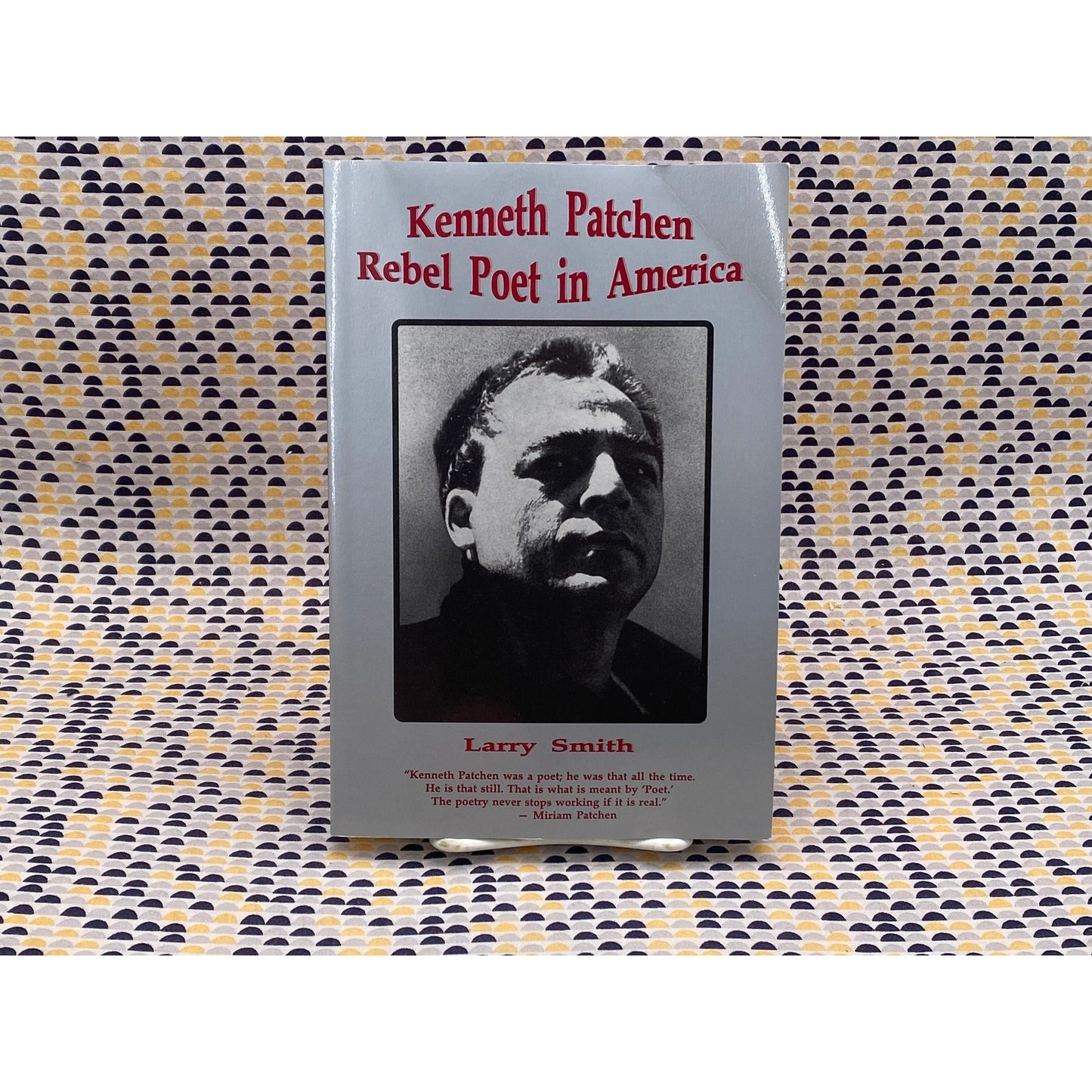 Kenneth Patchen: Rebel Poet In America - Larry Smith - Bottom Dog Press Edition