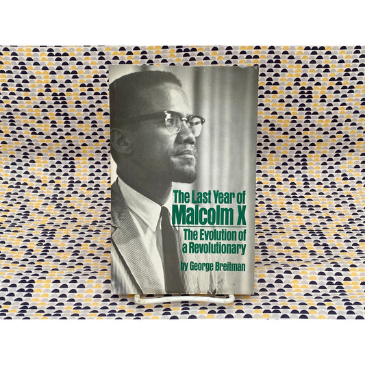 The Last Year Of Malcolm X: The Evolution Of A Revolutionary - George Breitman