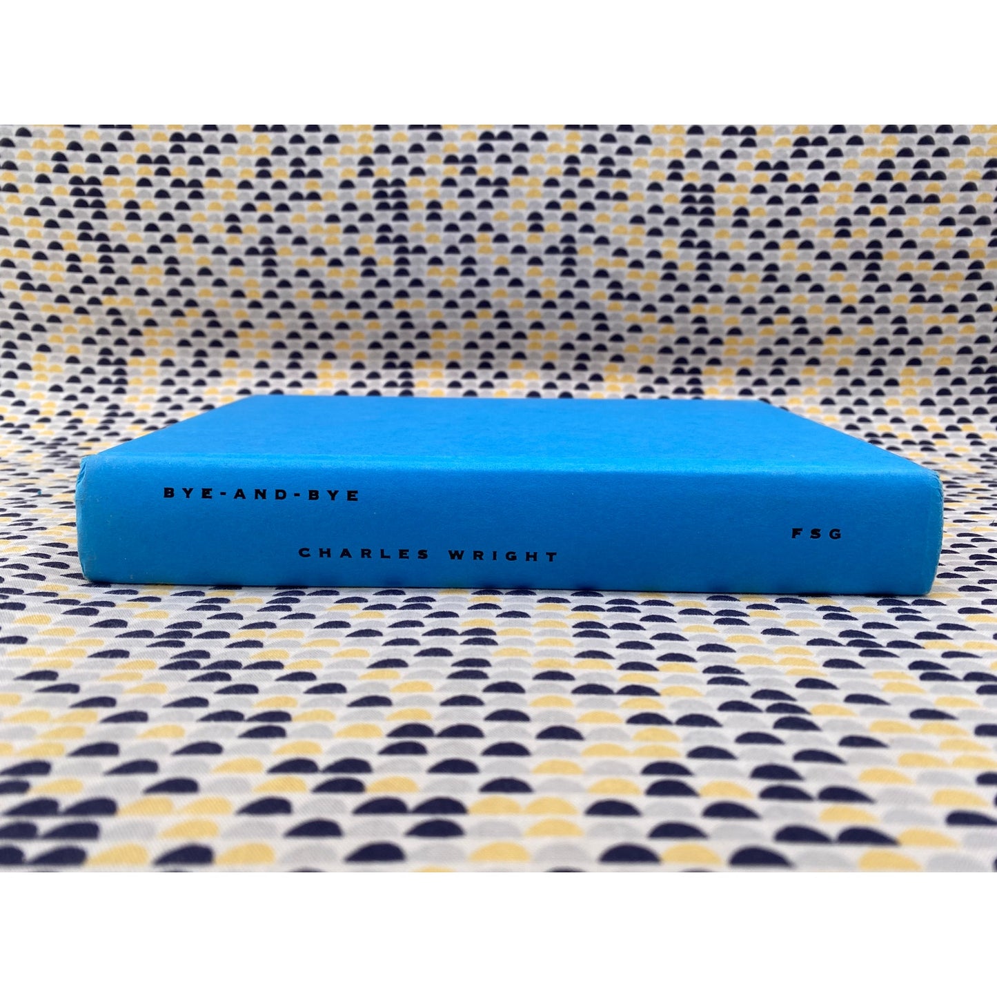 Bye And Bye - Charles Wright - FSG - Hardcover - 1st Edition 1st Printing