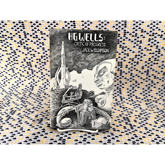 HG Wells: Critic of Progress - Jack Williamson - Mirage Press - Hardcover