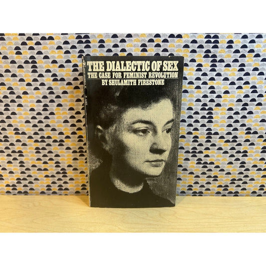 The Dialectic of Sex - The Case for Feminist Revolution - Shulamith Firestone