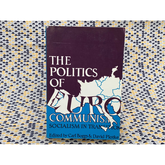 The Politics of Eurocommunism - Socialism in Transition - Carl Boggs & David Plotke - Vintage Paperback Book - South End Press