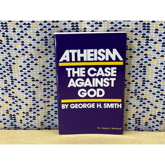 Atheism - The Case Against God - George H. Smith - Skeptic's Bookshelf Edition