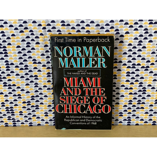 Miami and the Siege of Chicago - Norman Mailer - An Informal History of Republican and Democratic Coventions of 1968 - Vintage Paperback