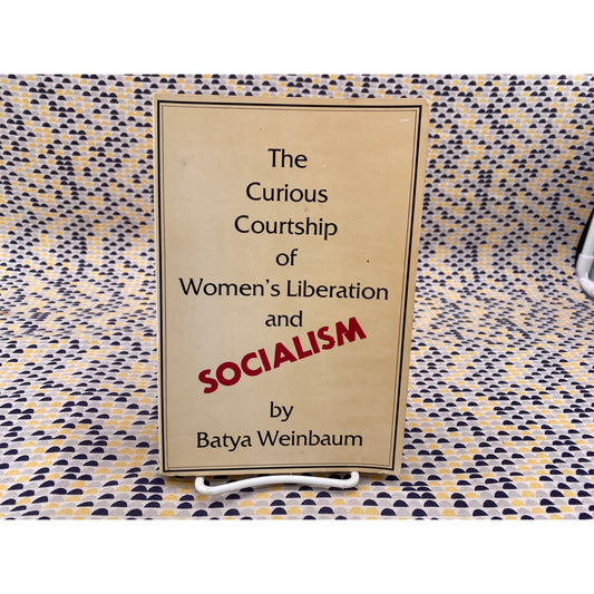 Curious Courtship Of Womens Liberation And Socialism - Batya Weinbaum - South End Press - Paperback