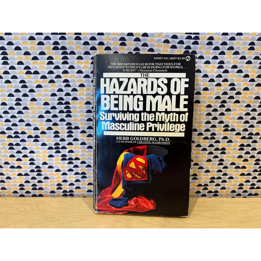 The Hazards of Being Male - Surviving the Myth of Masculine Priviege - Herb Goldberg - Vintage Paperback Book - Signet Edition