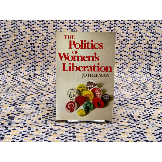 The Politics Of Women's Liberation - Jo Freeman - Longman Edition