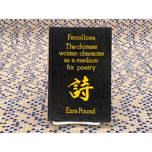 Ernest Fenollosa - The Chinese Written Char as a Medium for Poetry - Ezra Pound