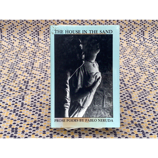The House in the Sand - Pablo Neruda - Vintage Hardcover Book - Milkweed Edition