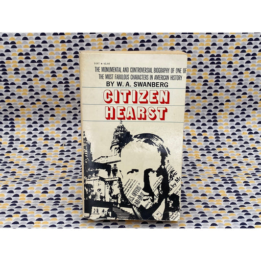 Citizen Hearst - Biography - W. A. Swanberg - Vintage Paperback Book - Bantam Edition