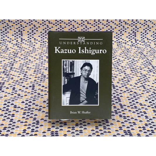 Understanding Kazuo Ishiguro - Brian Shaffer Hardcover U of South Carolina Press