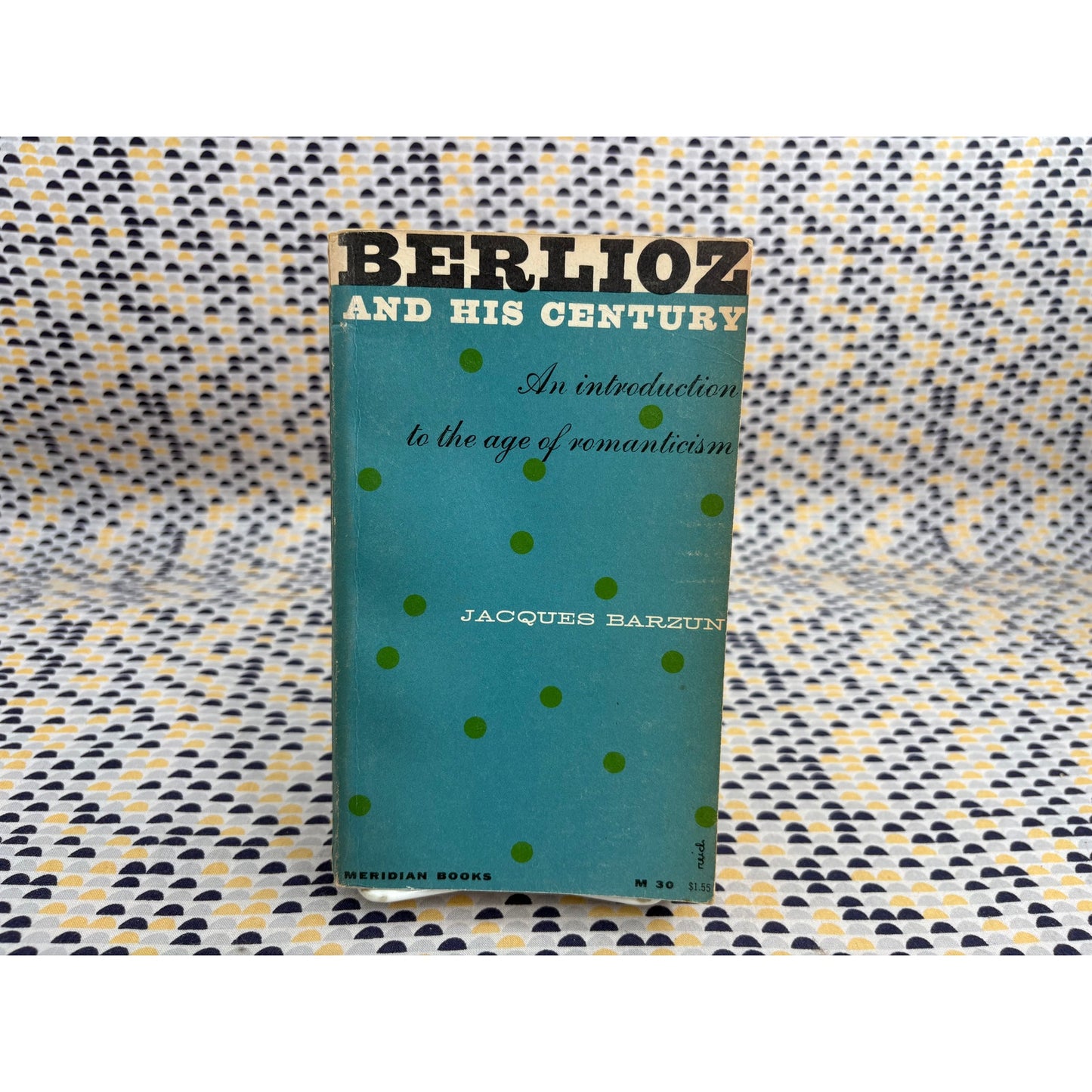 Berlioz And His Century - Jacques Barzun - Meridian - Paperback