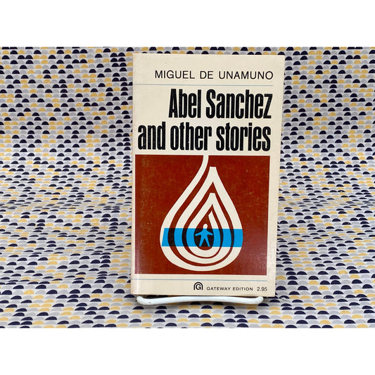 Abel Sanchez and Other Stories - Miguel De Unamuno - Vintage Paperback Book - Gateway Edition