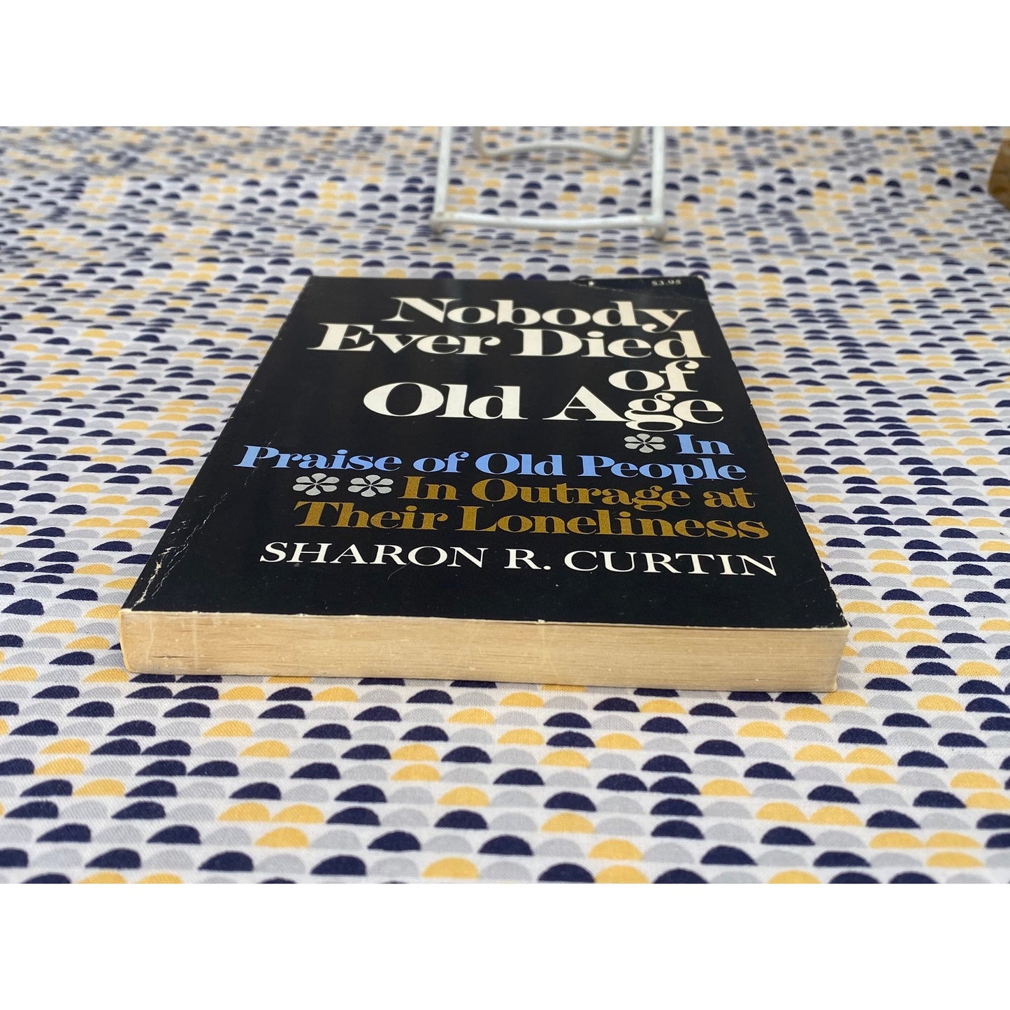 Nobody Ever Died Of Old Age: In Praise Of Old People... - Sharon R. Curtin