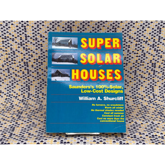 Super Solar Houses: Saunders's 100%-Solar, Low-Cost Designs - William A. Shurcliff - Vintage Paperback Book - Brick House Publishing Company