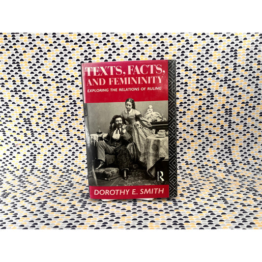 Texts, Facts, and Femininity: Exploring the Relations of Ruling - Dorthy E. Smith - Routledge Books - Hardcover