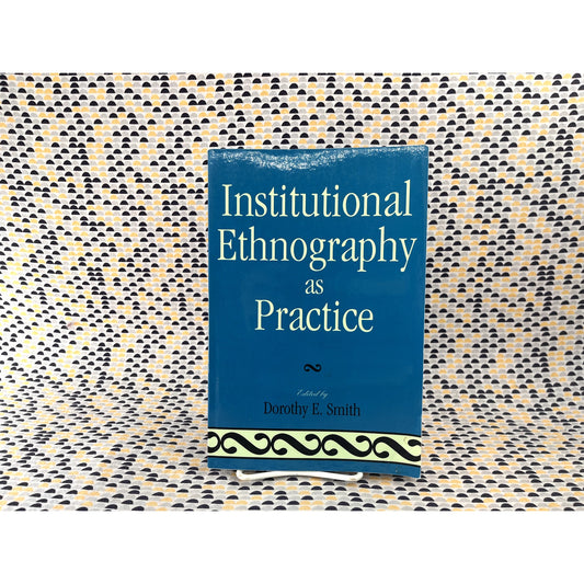 Institutional Ethnography as Practice - Ed. Dorothy E. Smith - Rowman & Littlefeild - Paperback