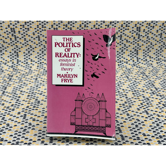 The Politics Of Reality - Marilyn Frye - Crossing Press - Paperback