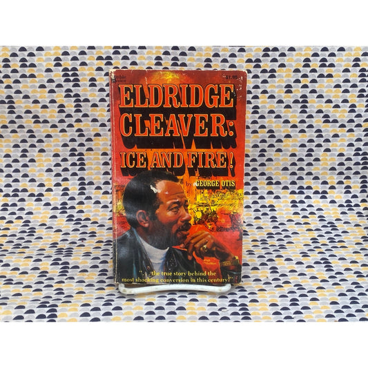 Eldridge Cleaver: Ice And Fire! - George Otis - Vintage Paperback Book