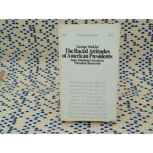 The Racial Attitudes Of American Presidents - George Sinkler - Anchor Press