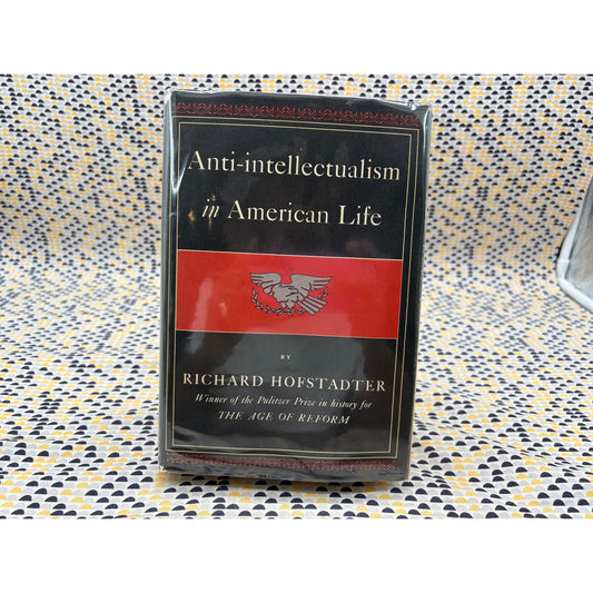 Anti Intellectualism In American Life - Richard Hofstadter - Knopf - Hardcover - 1st Edition