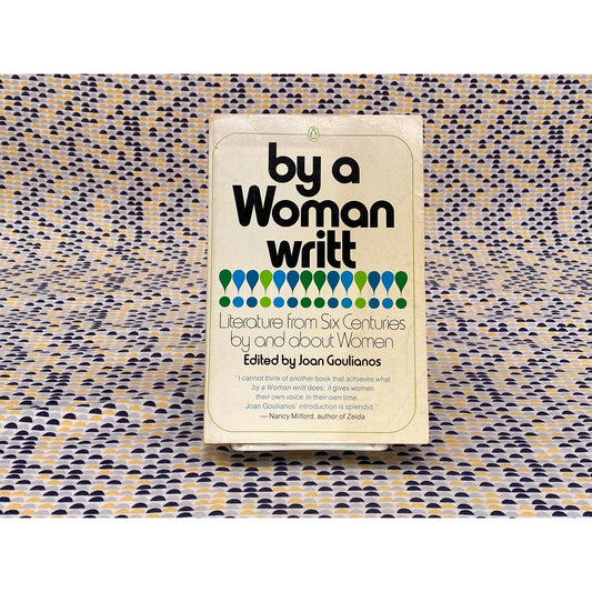 By A Woman Writt: Literature From Six Centuries By And About Women - Joan Goulianos, editor - Vintage Paperback Book - Penguin Edition
