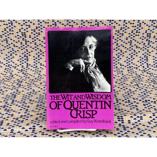 The Wit And Wisdom Of Quentin Crisp - Guy Kettelhack, editor - Harper & Row