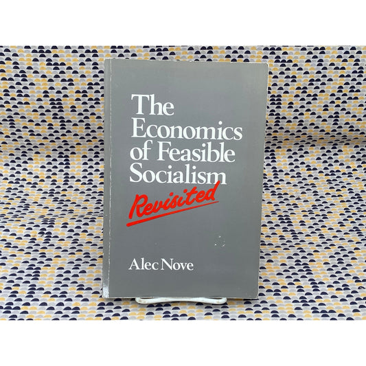 The Economics Of Feasible Socialism Revisited - Alec Nove