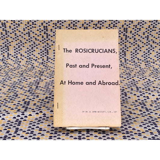 The Rosicrucians, Past And Present, At Home And Abroad - W. Wynn Wescott - Vintage Paperback Book - Health Research Edition