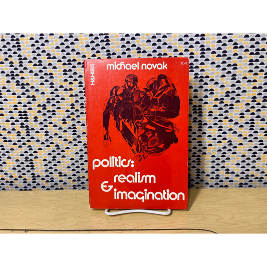 Politics: Realism & Imagination - Michael Novak - H&H Paper Books - Paperback