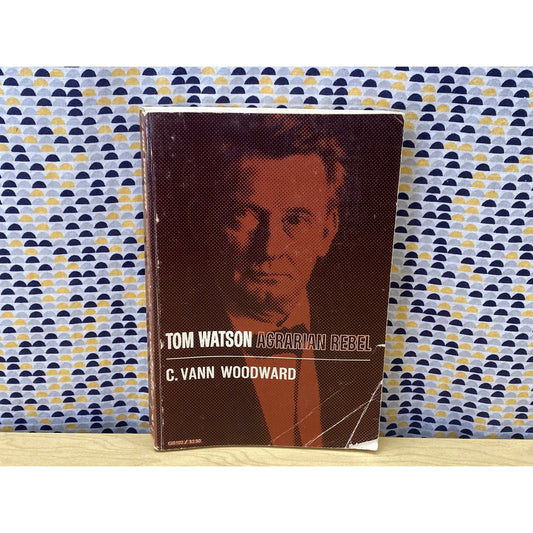 Tom Watson - Agrarian Rebel - C. Vann Woodward - Vintage Paperback Book - 1963 Oxford University Press