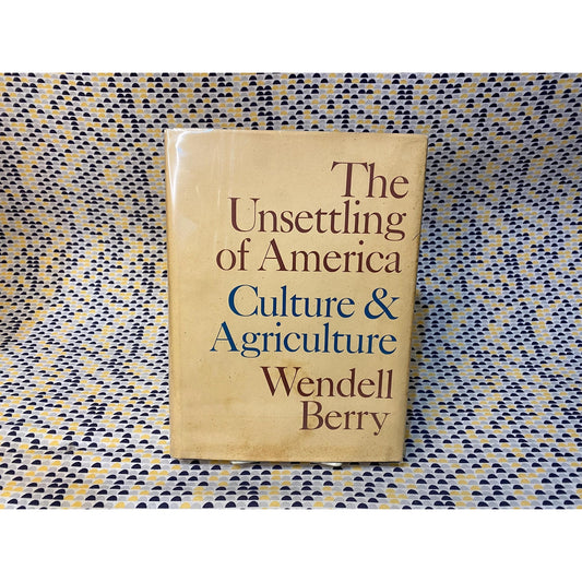 The Unsettling Of America: Culture & Agriculture - Wendell Berry - Vintage Hardcover Book - Sierra Club Books Edition