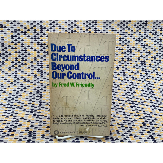 Due to Circumstances Beyond Our Control... - Fred W. Friendly