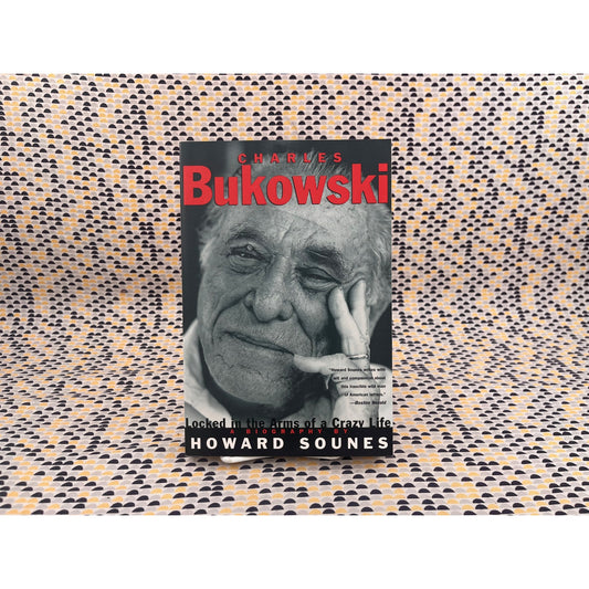 Locked in the Arms of a Crazy Life, Charles Bukowski - Howard Sounes - Grove Press - Paperback