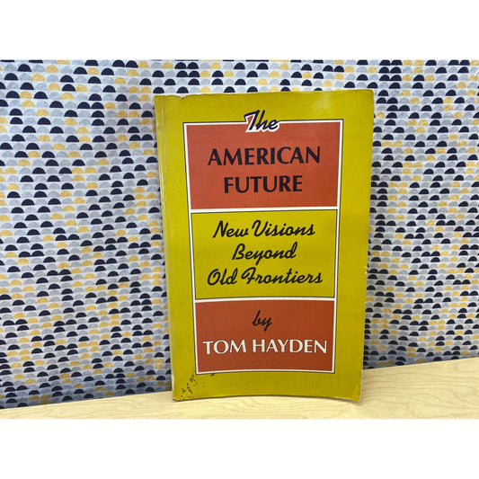 The American Future - Tom Hayden - New Visions Beyond Old Frontier