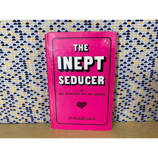 The Inept Seducer - Bad Intentions are Not Enough - Jeannie Sakol