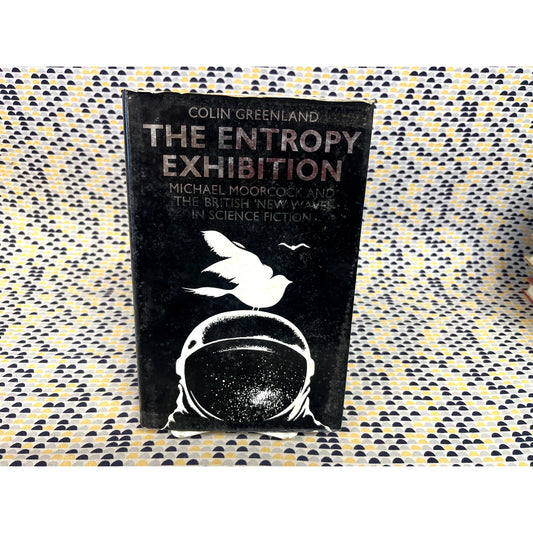 The Entropy Exhibition - British New Wave in Science Fiction -  Colin Greenland - Ballard Aldiss Moorcock
