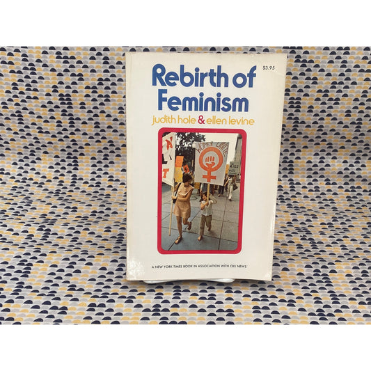 Rebirth Of Feminism -Hole and Levine - - Quadrangle Books/New York Times Edition