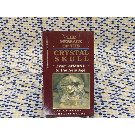 The Message of the Crystal Skull - From Atlantis to the New Age - Alice Bryant, Phyllis Galde- Paperback Book - Llewellyn's New Age Series