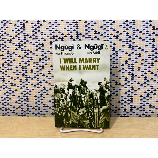 I Will Marry When I Want - Ngugi wa Thion'o & Ngugi wa Mirii - Heinemann African Writers Series #246
