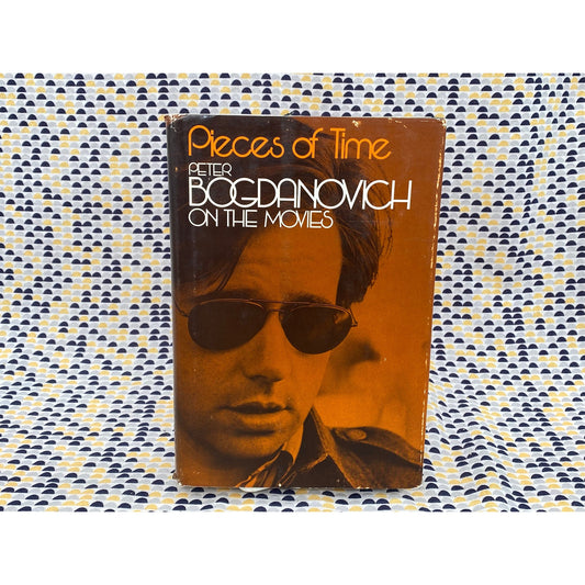 Pieces of Time - Peter Bogdanovich On the Movies - 1973 Arbor House / Esquire