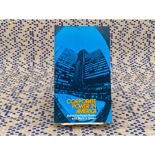 Corporate Power In America - Ralph and Mark J. Nader and Green, editors - Vintage Paperback Book - Grossman Publishers Edition