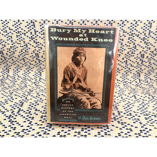 Bury My Heart at Wounded Knee : An Indian History if the American West - Dee Brown - Hardcover - 1st Edition 2nd Printing