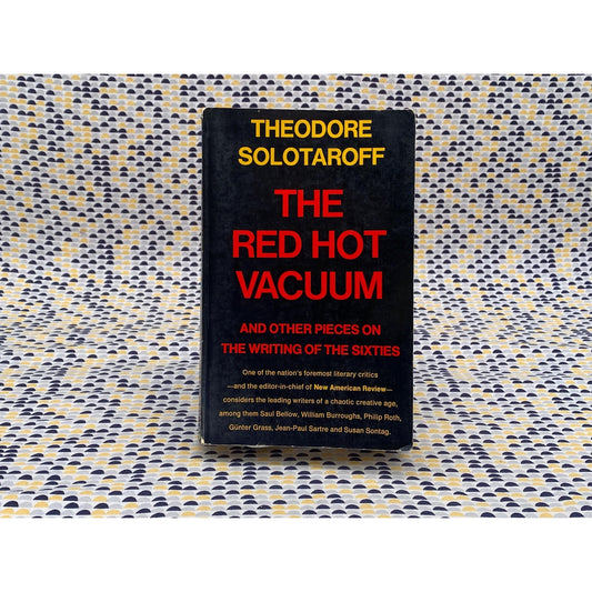 The Red Hot Vacuum And Other Pieces On The Writing Of 60s - Theodore Solotaroff
