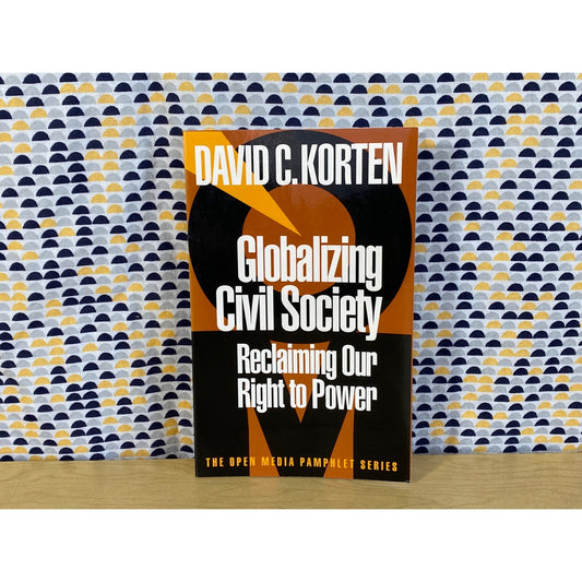 Globalizing Civil Society - Reclaiming our Right to Power - David Korten - Paperback - Open Media Pamphlet Series