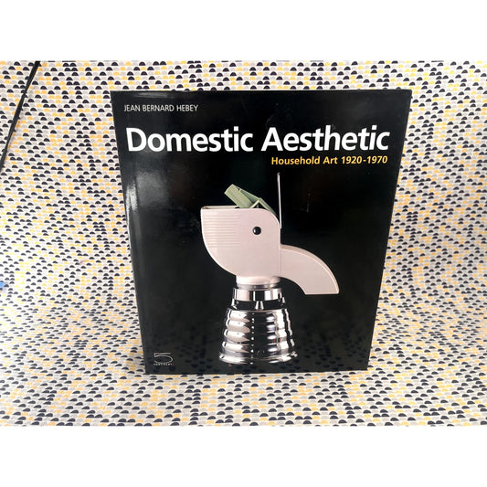 Domestic Aesthetic: Household Art 1920-1970 - Jean Bernard Hebey - 5 Continent - Hardcover