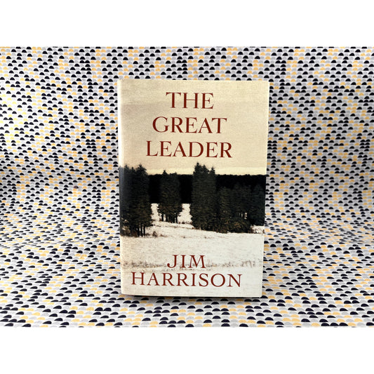 The Great Leader - Jim Harrison - Grove Press - Hardcover - !st Edition 1st Printing