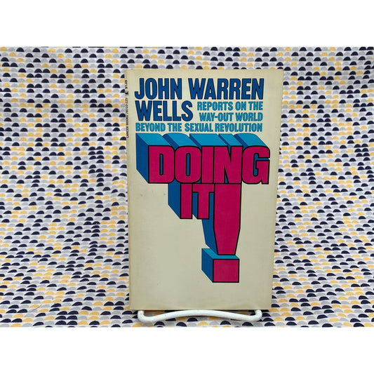 Doing It! - John Warren Wells - Reports on the Way-Out World Beyond the Sexual Revolution - Vintage Paperback Book - 1972 Lancer Books
